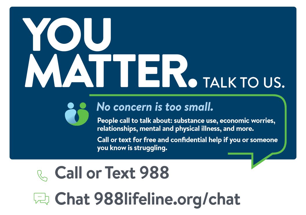 graphic with text that says You matter. Talk to us. No concern is too small. Call or text 988. Chat 988lifeline.org/chat