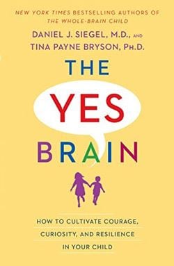 “The Yes Brain: How to Cultivate Courage, Curiosity, and Resilience in Your Child”