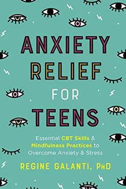 “Teen/AdolescentAnxiety Relief for Teens: Essential CBT Skills and Mindfulness Practices to Overcome Anxiety and Stress”